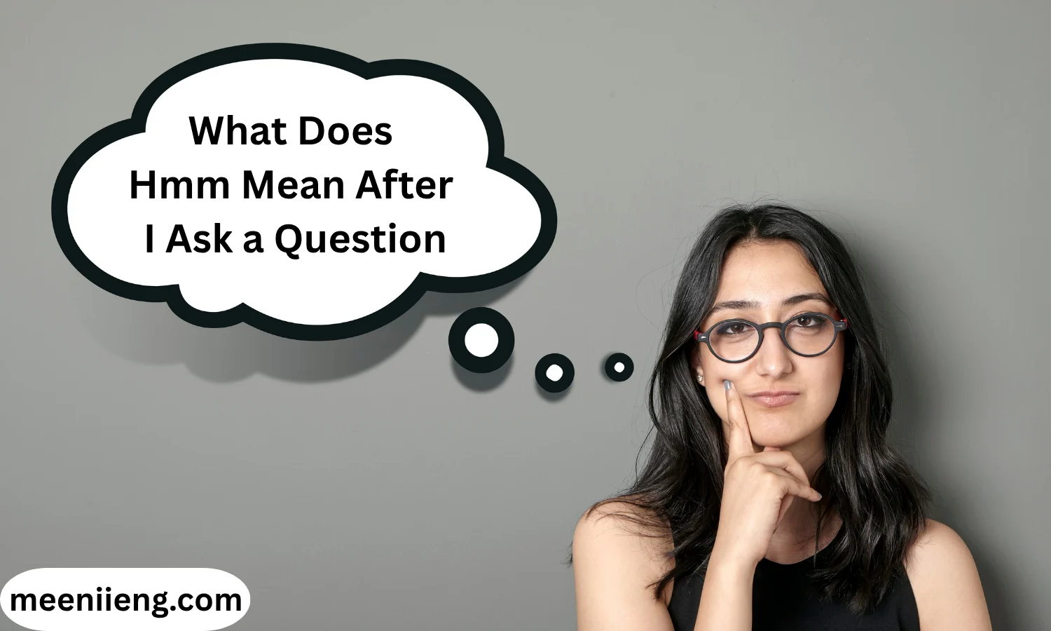What Does Hmm Mean After I Ask a Question